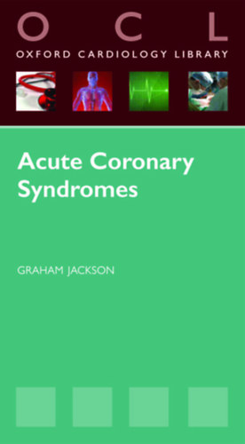 Graham Jackson  (ed.) - Acute Coronary Syndromes - Oxford Cardiology Library