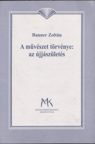 Banner Zoltán - A művészet törvénye: az újjászületés