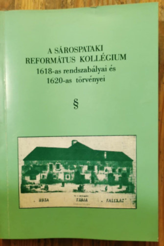 Szentimrei Mihly  (szerk.) - A Srospataki Reformtus Kollgium 1618-as rendszablyai s 1620-as trvnyei