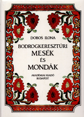 Dobos Ilona - Bodrogkeresztri mesk s mondk (kivehet fnykpmellklettel)