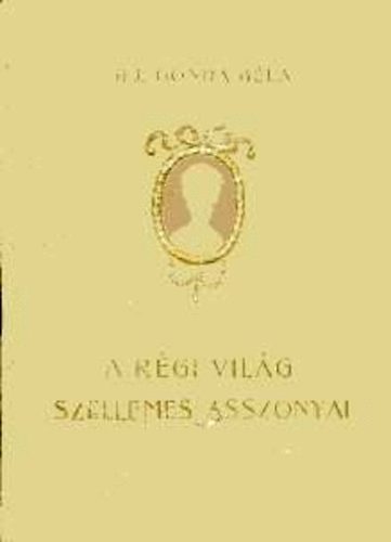 ifj. Gonda Béla - A régi világ szellemes asszonyai