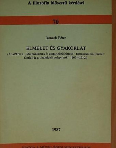 Donth Pter - Elmlet s gyakorlat Adalkok a "Materializmus s empriokriticizmus" trtnelmi htterhez: Gorkij s a "baloldali bolsevikok" 1907-1910.