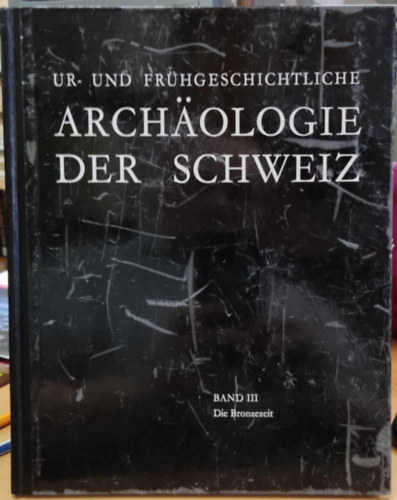 Walter Drack - Ur- und Fr�hgeschichtliche: Arch�ologie der Schweiz - Band III: Die Bronzezeit