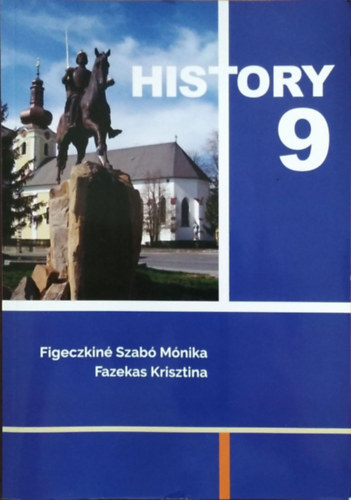 Figeczkin Szab Mnika - Fazekas Krisztina - History 9 - For the Students of Hungarian-English Bilingual Schools