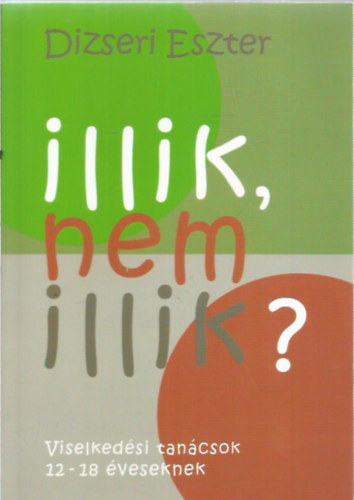 Dizseri Eszter - Illik, nem illik (Viselkedési tanácsok 12-18 éveseknek)