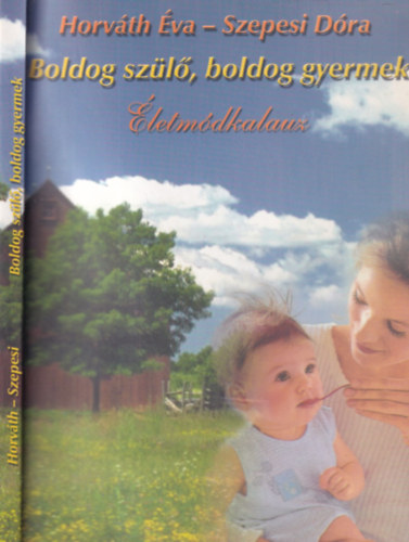 Horv�th �va; Szepesi D�ra - Boldog sz�l�, boldog gyermek - �letm�dkalauz