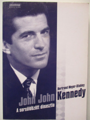 Bertrand Meyer-Stabley - John John Kennedy - A sorsüldözött dinasztia