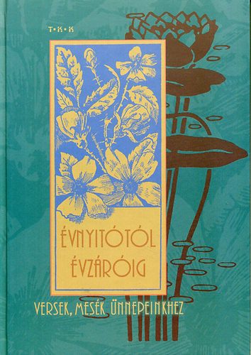 Sz�csn� T�th T�nde  (szerk.) - �vnyit�t�l �vz�r�ig - Versek, mes�k �nnepeinkhez