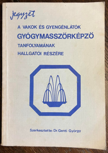 Genti György - Jegyzet a vakok és gyengénlátók gyógymasszőrképző tanfolyamának hallgatói részére
