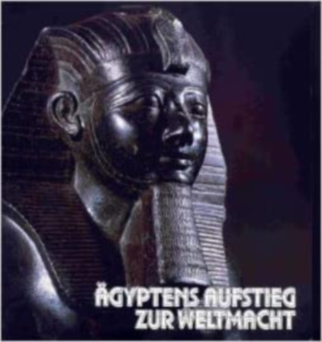 Arne Eggebrecht - Ägyptens Aufstieg zur Weltmacht