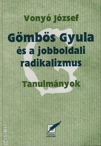 Vony� J�zsef - G�mb�s Gyula �s a jobboldali radikalizmus