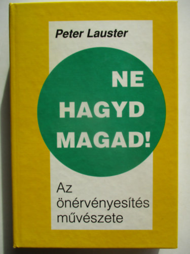 Peter Lauster - Ne hagyd magad! - Az �n�rv�nyes�t�s m�v�szete