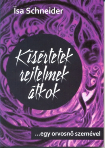 Isa Schneider - K�s�rtetek, rejtelmek, �tkok