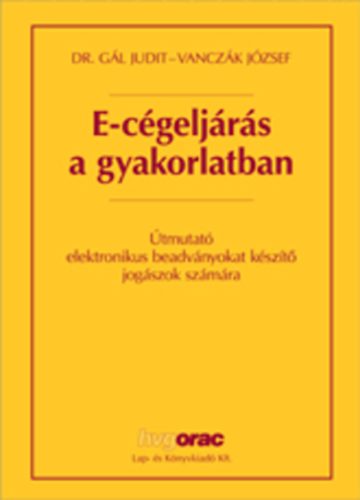 Vanczk Jzsef; Gl Judit dr. - E-cgeljrs a gyakorlatban