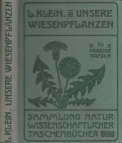 dr. Ludwig Klein - Unsere Wiesenpflanzen - Mit 96 farbigen Tafeln nach der Natur gemalten Aquarellen verschiedener Knstler - Aus der Sammlung Naturwissenschaftlicher Taschenbcher