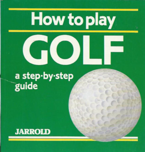 Liz French - How to play GOLF - a step-by-step guide (Hogyan golfozz: �tmutat� l�p�sr�l-l�p�sre)