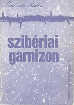 Markovits Rodion - Szibériai garnizon