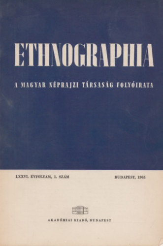 K. Kov�cs L�szl�  (szerk.) - Ethnographia - a Magyar N�prajzi T�rsas�g foly�irata LXXVI. �vfolyam, 1. sz�m