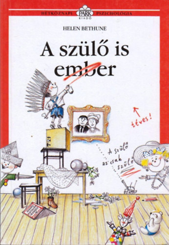 Hdalmsi Anna  Helen Bethune (szerk.), Bresi Csilla (ford.), Angster Lszl (ford.), Barka Ferenc (illuszt.), Dr. Angster Mria (lektor) - A szl is ember (Htkznapi pszicholgia)