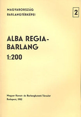 K�rp�t J�zsef  (szerk.) - Alba Regia-barlang (Magyarorsz�g barlangt�rk�pei 2.)- 1:200