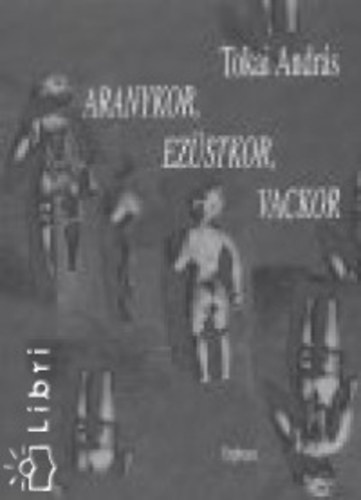 Tokai Andr�s - Aranykor, ez�stkor, vackor