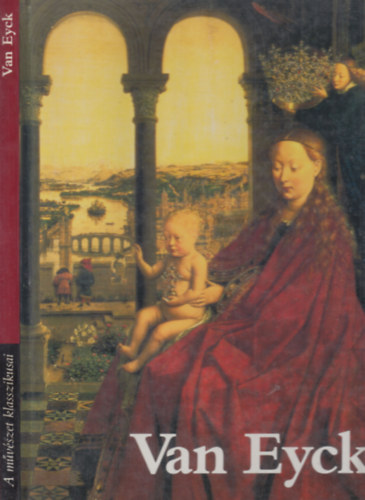 Giorgio T. Faggin Vgh Jnos - Van Eyck festi letmve (A mvszet klasszikusai)