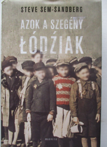 Steve Sem-Sandberg - Azok a szegény lódziak