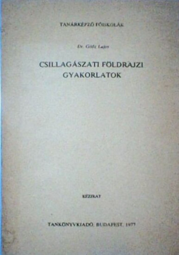 Gz Lajos - Csillagszati fldrajzi gyakorlatok