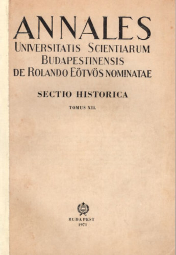 Di�szegi M�ria - Annales Universitatis Scientiarum Budapestinensis de Rolando E�tv�s Nominatae - Sectio historica tomus XII