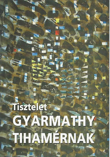 Egry Margit-Lorányi Judit - Tisztelet Gyarmathy Tihamérnak