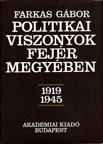 Farkas G�bor - Politikai viszonyok Fej�r megy�ben 1919-1945