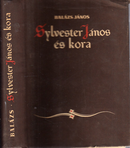Balázs János - Sylvester János és kora