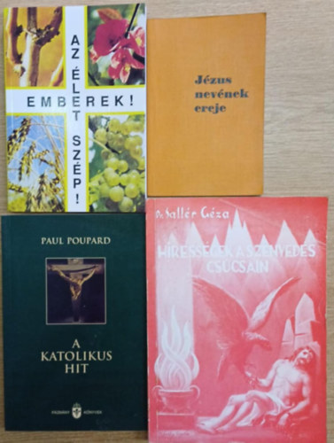 Paul Poupard, Dr. Sallér Géza Szenthelyi-Molnár István - 4 db vallási könyv: Jézuzs nevének ereje - Emberek! Az élet szép! - A katolikus hit - Hírességek a szenvedés csúcsain