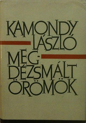 Kamondy L�szl� - Megd�zsm�lt �r�m�k (elbesz�l�sek 1953-1963)