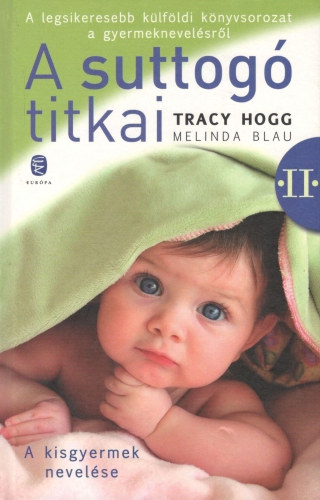 Tracy Hogg-Melinda Blau - A suttog� titkai II. - A kisgyermek nevel�se