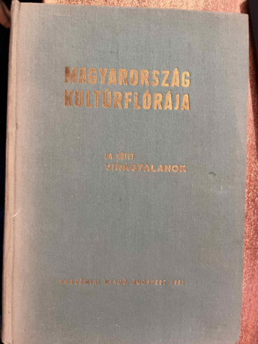 Bánhegyi József, Soós István Horváth János - Magyarország Kultúrflórája I/A kötet - Virágtalanok