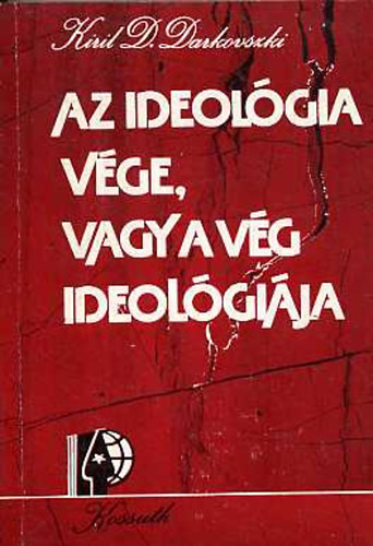 Kiril D. Darkovszki - Az ideol�gia v�ge, vagy a v�g ideol�gi�ja