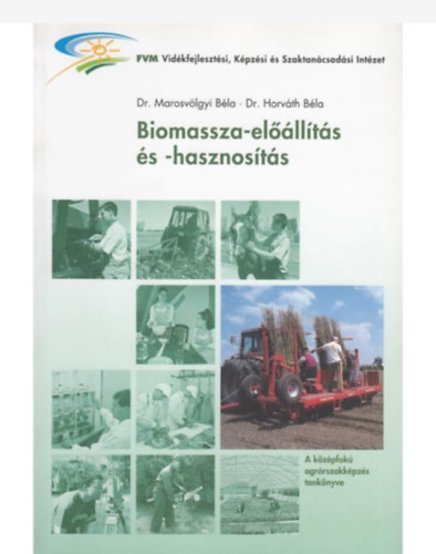 dr. Dr. Horv�th B�la Marosv�lgyi B�la - Biomassza-el��ll�t�s �s -hasznos�t�s