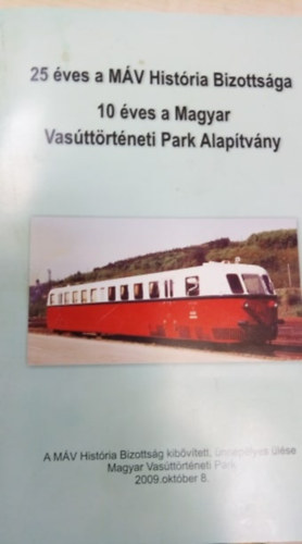 Dr. Heller Gy�rgy Fejes Antal - 25 �ves a M�V Hist�ria Bizotts�ga - 10 �ves a Magyar Vas�tt�rt�neti Park Alap�tv�ny