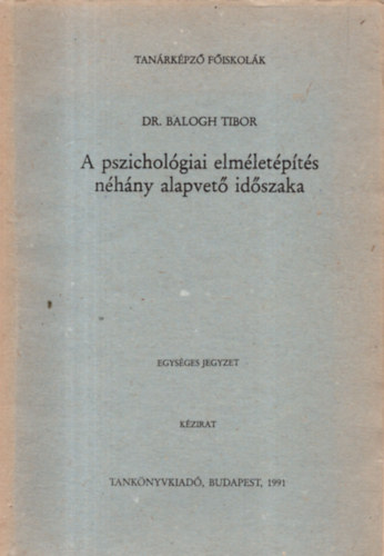 Dr. Balogh Tibor - A pszicholgiai elmletpts nhny alapvet idszaka (egysges jegyzet) (kzirat)