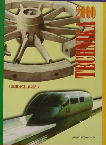 Dr. Ichnd Sndor; Dr. Schiller Istvn; Szende Tamsn Debreceni Zsuzsanna - Technika 2000 6. osztlyosoknak