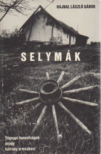 Hajnal L�szl� G�bor - Selym�k - Tegnapi huncuts�gok avagy k�tr�ny a m�zben!