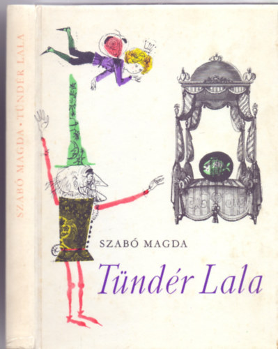Szab� Magda - T�nd�r Lala (Mesereg�ny - negyedik kiad�s - W�rtz �d�m rajzaival)