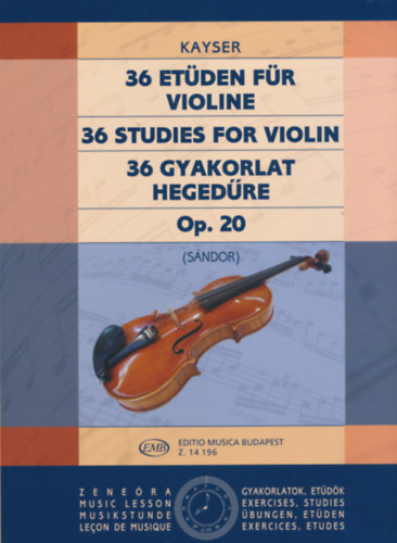Kayser - 36 gyakorlat hegedre Op. 20 (36 Studies for Violin - 36 Etden fr Violine)