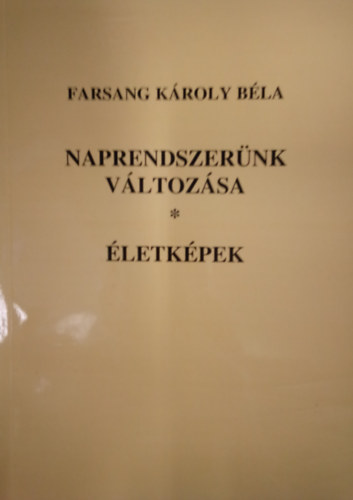 Farsang Kroly Bla - Naprendszernk vltozsa - letkpek / Vlogatott esszk /