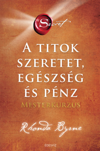 Rhonda Byrne - A Titok - Szeretet, eg�szs�g �s p�nz - Mesterkurzus