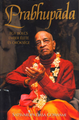Satsvarupa dasa Goswami - Prabhupda - Egy blcs ember lete s rksge