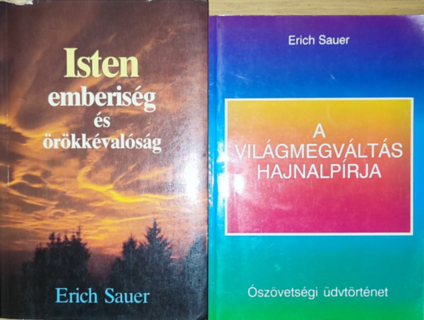 Erich Sauer - 2db Erich Sauer mű - A világmegváltás hajnalpírja, Isten emberiség és örökkévalóság