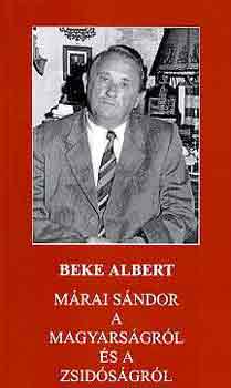 Beke ALbert - M�rai S�ndor a magyars�gr�l �s a zsid�s�gr�l
