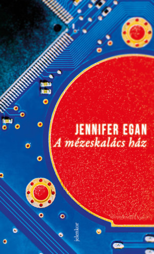 Jennifer Egan - A mzeskalcs hz